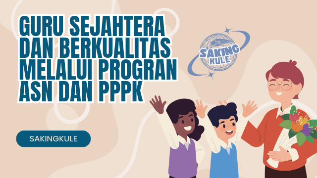 Guru Sejahtera dan Berkualitas melalui progran ASN dan PPPK